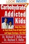 Carbohydrate Addicted Kids: Help Your Child or Teen Break Free of Junk Food and Sugar Cravings -- For Life