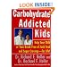 Carbohydrate Addicted Kids: Help Your Child or Teen Break Free of Junk Food and Sugar Cravings -- For Life