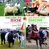 Ymlaen â'r sioe : y Cardi a'r Sioe Frenhinol = On with the show : the Cardi at the Royal Welsh