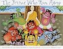 The Prince Who Ran Away: The Story Of Gautama Buddha