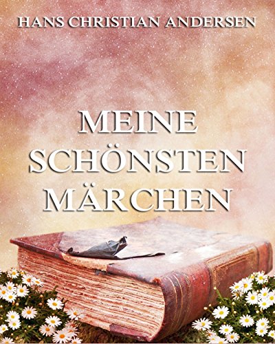 Meine schönsten Märchen: Komplett Illustrierte Ausgabe (German Edition)