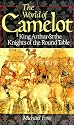 The World of Camelot: King Arthur and the Knights of the Round Table