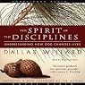 The Spirit of the Disciplines: Understanding How God Changes Lives