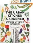 The Urban Kitchen Gardener: Growing &...