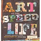 Art at the Speed of Life: motivation + inspiration for making mixed-media art every day ~ Pam Carriker