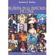Mujeres en la Historia de Cuba Women in the History of Cuba by Antonio J. Molina