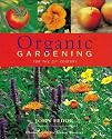 Organic Gardening: A Complete Guide to Growing Vegetables, Fruits, Herbs and Flowers