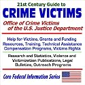21st Century Guide to Crime Victims: Office of Crime Victims of the U.S. Justice Department with Help for Victims, Grants and Funding, Resources, Training, ... Programs (Core Federal Information Series)