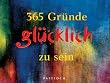 365 Gr�nde, gl�cklich zu sein