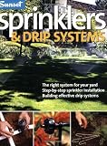 Sprinklers & Drip Systems: The Right System for Your Yard, Step-by-step Sprinkler Installation, Building Effective Drip Systems