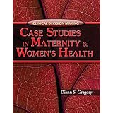 Clinical Decision Making: Case Studies in Maternity and Women's Health (Clinical Decision... by Diann S. Gregory