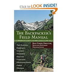 The Backpacker's Field Manual: A Comprehensive Guide to Mastering Backcountry Skills