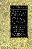 Anam Cara: Spiritual Wisdom from the Celtic World