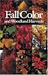 Fall Color and Woodland Harvests: A Guide to the More Colorful Fall Leaves and Fruits of the Eastern Forests