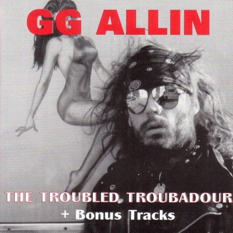 GG Allin - Troubled Troubadour
