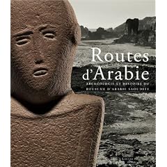 Routes d'Arabie : Arch�ologie et histoire du royaume d'Arabie saoudite