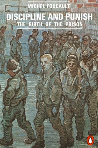 Discipline and Punish: The Birth of the Prison