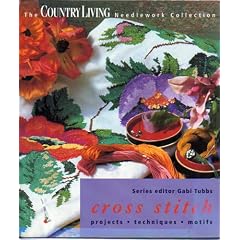 Cross Stitch : Projects, Techniques, Motifs (The Country Living Needlework Collection)