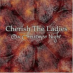 Cherish the Ladies - On Christmas Night (2004)