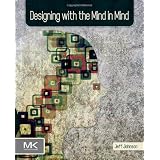 Designing with the Mind in Mind: Simple Guide to Understanding User Interface Design Rulesby Jeff Johnson