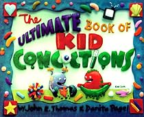 The Ultimate Book of Kid Concoctions: More Than 65 Wacky, Wild & Crazy Concoctions (Ultim Book of Kid Concoctions)