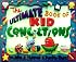 The Ultimate Book of Kid Concoctions: More Than 65 Wacky, Wild & Crazy Concoctions (Ultimate Book of Kid Concoctions)