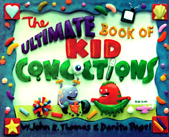 Books: The Ultimate Book of Kid Concoctions. More Than 65 Wacky, Wild & Crazy Concoctions  Ultimate Book of Kid Concoctions 