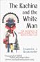 The Kachina and the White Man: The Influences of White Culture on the Hopi Kachina Cult (Coyote Books)