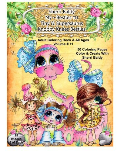 Sherri Baldy My-Besties Tiny & Her Supersaurus Knobby Knees Besties Adult Coloring book for all ages