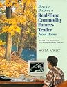 How To Become a Real-Time Commodity Futures Trader - From Home : Living the Ultimate Entrepreneurial Dream