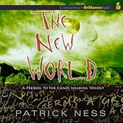 The New World: Prequel to the Chaos Walking Trilogy | [Patrick Ness]