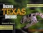 Discover Texas Dinosaurs: Where They Lived, How They Lived, and the Scientists Who Study Them