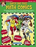 Super One-Page Math Comics: 25 Action-Packed Math Stories Plus Skill-Building Problems That Both Math Whizzes and Math Phobics Will Love (Grades 4-8)