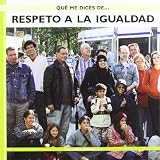 Respeto a La Igualdad / Respecting Equality (Que Me Dices De / What About...?) (Spanish Edition)