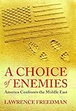 A choice of enemies : America confronts the Middle East