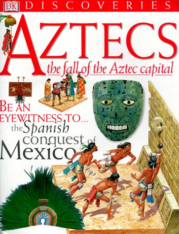 Aztecs: The Fall of the Aztec Capital (DK Discoveries)