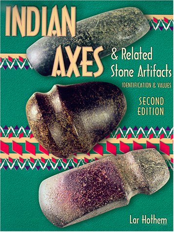 Indian Axes & Related Stone Artifacts (Indian Axes & Related Stone Artifacts: Identification & Values)