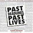 Past Deadlines, Past Lives