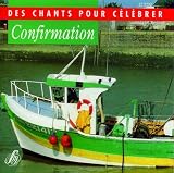 Confirmation - Des chants pour celebrer
