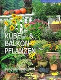 Kuebel- und Balkonpflanzen. Das grosse Standardwerk