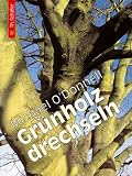 Gr�nholz drechseln: Anleitungen und Beispiele. Eine intensive technische Einf�hrung, wie man Holz erntet und lagert und wie man das Holz ideal zur ... f�r 6 Gef��e mit hauchd�nnen Wandungen