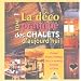 La d�co pratique des chalets d'aujourd'hui : Tome 1, Cuisines, portes, fen�tres, salle � manger, celliers et caves