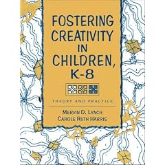 Fostering Creativity in Children, K-8: Theory and Practice