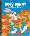Bugs Bunny, Too Many Carrots (A Little Golden Book)