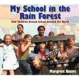 my school in the rain forest how children attend school around the world