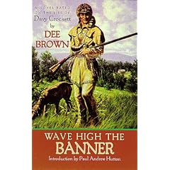Wave High the Banner: A Novel Based on the Life of Davy Crockett