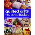 Quilted Gifts From Your Scrap Basket: 25 Patchwork, Applique and Quilting Projects for Special Occasions by Gail Lawther