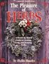 The Pleasure of Herbs: A Month-by-Month Guide to Growing, Using, and Enjoying Herbs