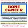 21st Century Complete Medical Guide to Bone Cancer (including Ewings Tumors and Osteosarcoma): Authoritative Government Documents and Clinical References for Patients and Physicians with Practical Information on Diagnosis and Treatment Options