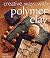 Creative Ways with Polymer Clay